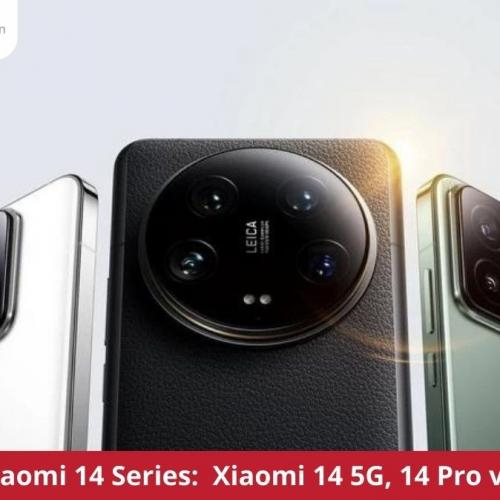 So sánh Xiaomi 14, 14 Pro và 14 Ultra chi tiết: Khác biệt của các phiên bản trong series